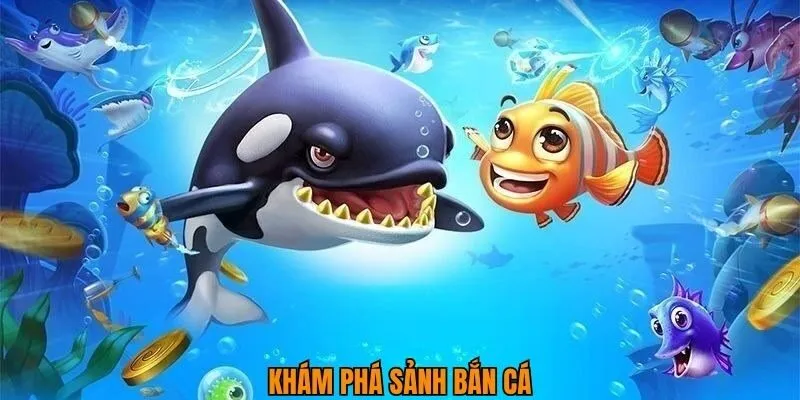 Khám phá sảnh bắn cá